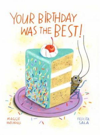 Your Birthday Was The BEST! by Maggie Hutchings & Felicita Sala