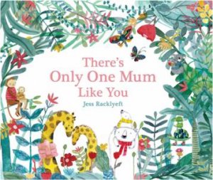 There's Only One Mum Like You by Jess Racklyeft
