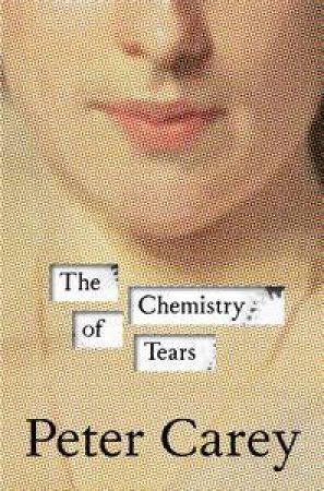 The Chemistry Of Tears by Peter Carey