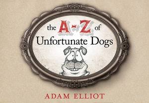 The A-Z of Unfortunate Dogs by Adam Elliot