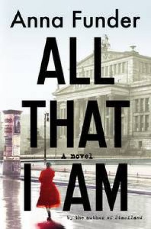 All That I Am by Anna Funder