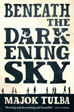 Beneath The Darkening Sky by Majok Tulba