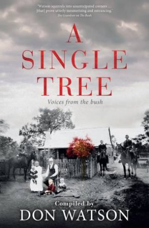 A Single Tree: Voices From The Bush by Don Watson