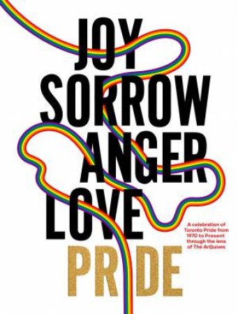 JOY SORROW ANGER LOVE PRIDE by Kerry Manders & Dr. Gaëlle Morel & Tim McCaskell