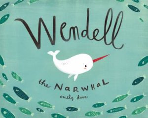 Wendell the Narwhale by Emily Dove