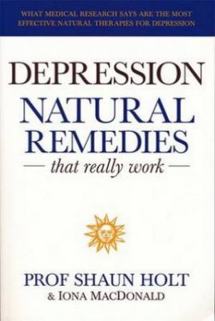 Depression: Natural Remedies That Really Work by Shaun Holt