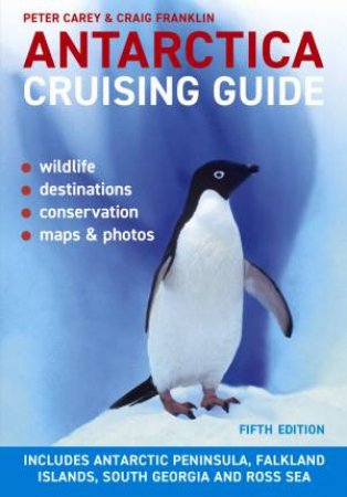 Antarctica Cruising Guide by Peter Carey & Craig Franklin