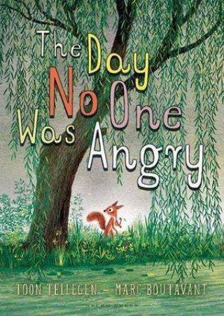 The Day No One Was Angry by Toon Tellegen & Marc Boutavant