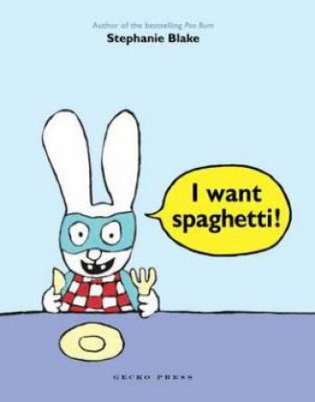 I Want Spaghetti! by Stephanie Blake