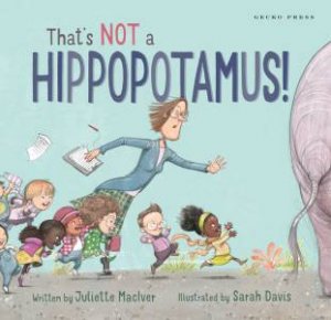 Thats Not A Hippopotamus! by Juliette Maclver