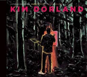 Kim Dorland by Katerina Atanassova & Robert Enright & Jeffrey Spalding
