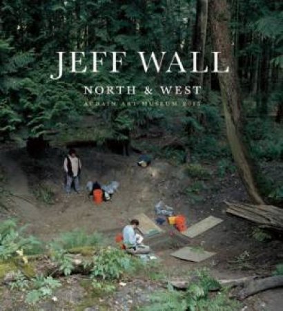 Jeff Wall: North And West by Aaron Peck