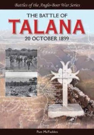 The Battle Of Talana : 20 October 1899 by Pam McFadden