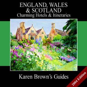 Karen Brown's Guides: England, Wales & Scotland: Charming Hotels & Itineraries 2004 by Karen Brown