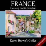 Karen Browns Guides France Charming Bed  Breakfasts 2004