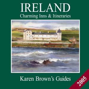 Karen Brown's Guides: Ireland: Charming Inns 2005 by Karen Brown