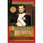 At Napoleons Side in Russia the Great Classic Eyewitness Account of Napoleons War on Russia