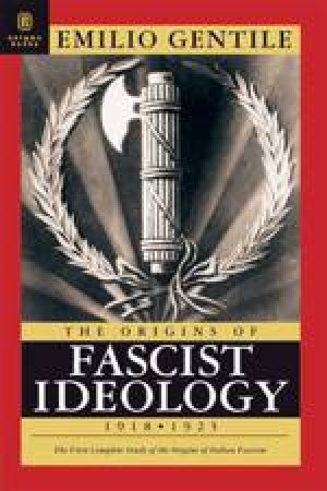 The Origins of Facist Ideology, 1918-1925 by GENTILE EMILIO