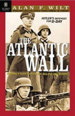 Atlantic Wall, The: Hitler's Defenses for D-day, 1941-1944 by WILT ALAN F.
