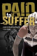 Paid To Suffer A Year In The Life Of Pro Cycling