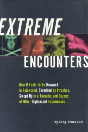 Extreme Encounters: How It Feels To Have Unpleasant Experiences by Greg Emmanuel
