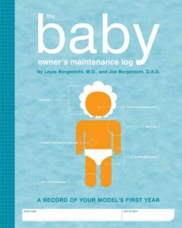 The Baby Owner's Maintenance Log by Louis & Borgenic Borgenicht