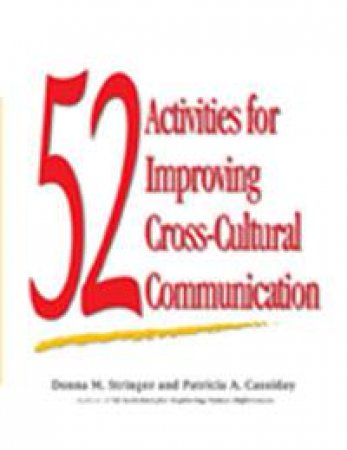 52 Activities for Improving Cross-Cultural Communication by Donna Stringer & Patricia Cassiday