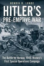 Hitlers Preemptive War the Battle for Norway 1940