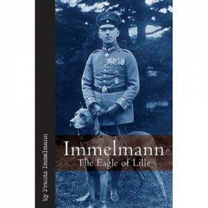 Immelmann: the Eagle of Lille by IMMELMANN FRANTZ