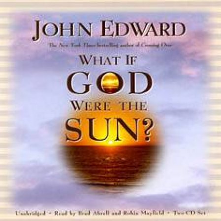 What If God Were The Sun?: A Novel - CD by John Edward