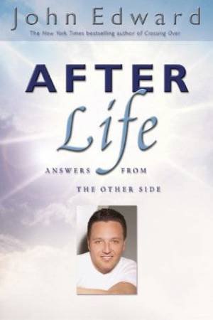 John Edward: After Life: Answers From The Other Side by John Edward