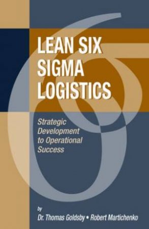 Lean Six Sigma Logistics by Robert Martichenko