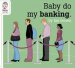 Baby Do My Banking