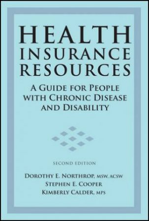 Health Insurance Resources, 2nd Ed: A Guide For People With Chronic Disease and Disability by Northrop Northrop
