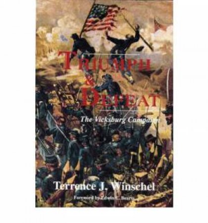 Triumph and Defeat: The Vicksburg Campaign by WINSCHEL TERRENCE J.