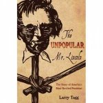 Unpopular Mr Lincoln the Story of the Most Reviled American President