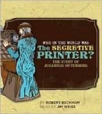 Who in the World Was the Secretive Printer The Story of Johannes Gutenberg