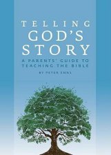 Telling Gods Story A Parents Guide to Teaching the Bible