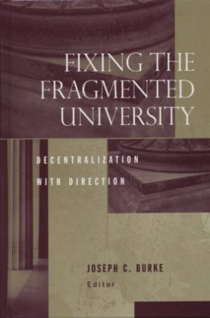 Fixing The Fragmented University: Decentralixation With Direction by Joseph Burke