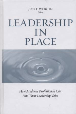 Leadership In Place: How Academic Professionals Can Find Their Leadership Voice by David Leslie
