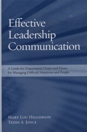 Effective Leadership Communication: A Guide For Department Chairs And Deans For Managing Difficult Situations And People by Mary Lou Higgerson
