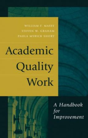 Academic Quality Work: A Handbook For Improvement by William Massy