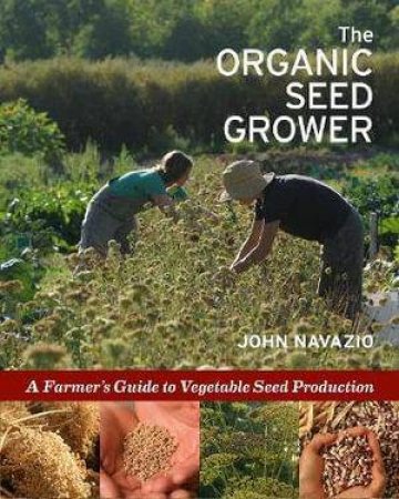 The Organic Seed Grower by John Navazio