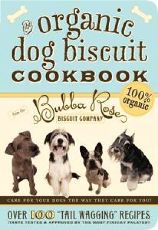Organic Dog Biscuit Cookbook by Talley Jessica Disbrow