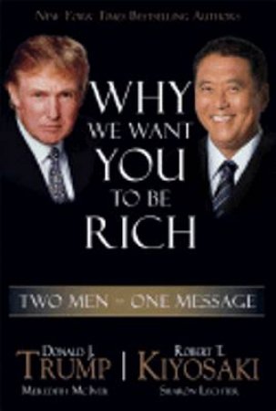 Why We Want You To Be Rich by Robert Kiyosaki & Donald Trump