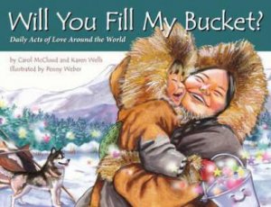 Will You Fill My Bucket? by Carol Mccloud & Karen Wells & Penny Weber