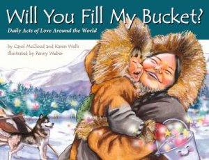 Will You Fill My Bucket? by Carol Mccloud & Karen Wells & Penny Weber