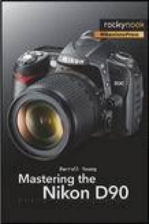 Mastering the Nikon D90 by Darrell Young