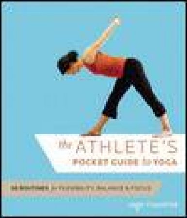 Athlete's Pocket Guide to Yoga: 50 Routines for Flexibility, Balance, and Focus by Sage Rountree