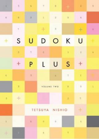 Sudoku Plus, Volume Two by Tetsuya Nishio